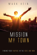 Mission My Town: Finding Your Purpose in the Here and Now - Practical