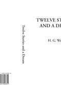 Twelve Stories and a Dream by H. G. Wells - Classic Short Fiction