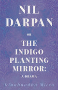 Nil Darpan; Or, the Indigo Planting Mirror - Classic Bengali Drama