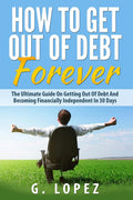Debt: The Ultimate Guide to Financial Independence in 30 Days