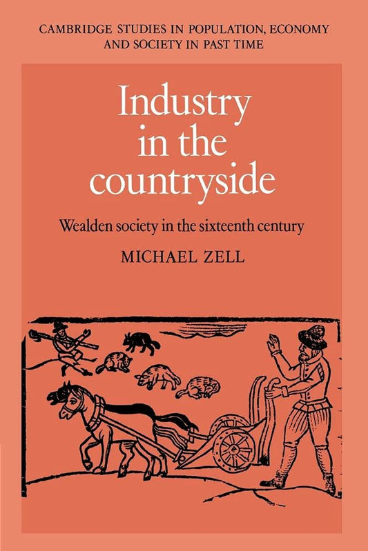 Industry in the Countryside: Wealden Society in the Sixteenth Century