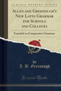 Allen and Greenough New Latin Grammar for Schools and Colleges