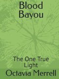 Blood Bayou: The One True Light - Gothic Louisiana Fantasy Novel
