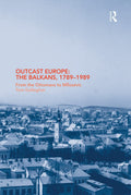 Outcast Europe: The Balkans, 1789-1989 - Historical Politics