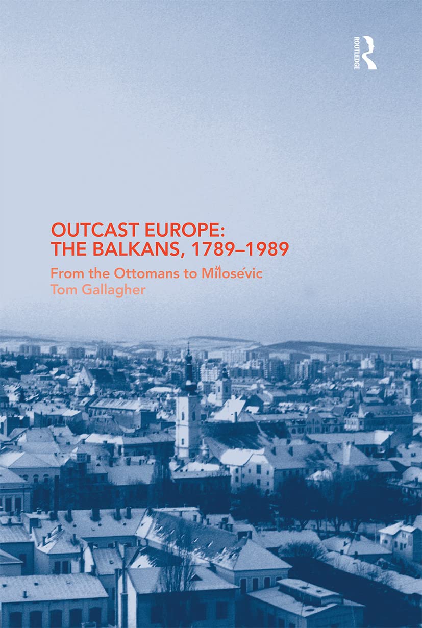 Outcast Europe: The Balkans, 1789-1989 - A Comprehensive Analysis