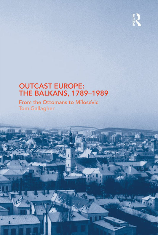 Outcast Europe: The Balkans, 1789-1989 - A Comprehensive Analysis