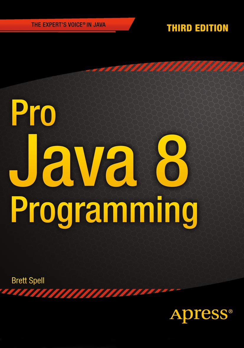 Pro Java 8 Programming: Mastering the Essentials of Java 8