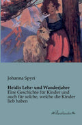 Heidis Lehr- und Wanderjahre: Eine Geschichte fur Kinder - Classic