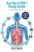 Ace the CCRN You Can Do It! Study Guide - Concise CCRN