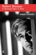 Robert Bresson: A Spiritual Style in Film by Joseph Cunneen