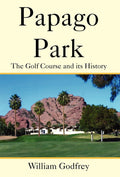 Papago Park by William Godfrey - Historical Account of a Community