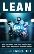 Lean: What You Need to Know About Lean Six Sigma and Agile - Practical