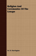 Religion And Ceremonies Of The Lenape - Classic Cultural Study