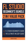 FL Studio Beginner's Bundle: FL Studio Beginner's Guide & The Ultimate