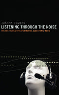 Listening through the Noise: The Aesthetics of Experimental Music