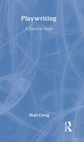 Playwriting: A Practical Guide - Practical Exercises for Stage Craft