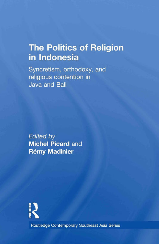 The Politics of Religion in Indonesia: A Comprehensive Analysis