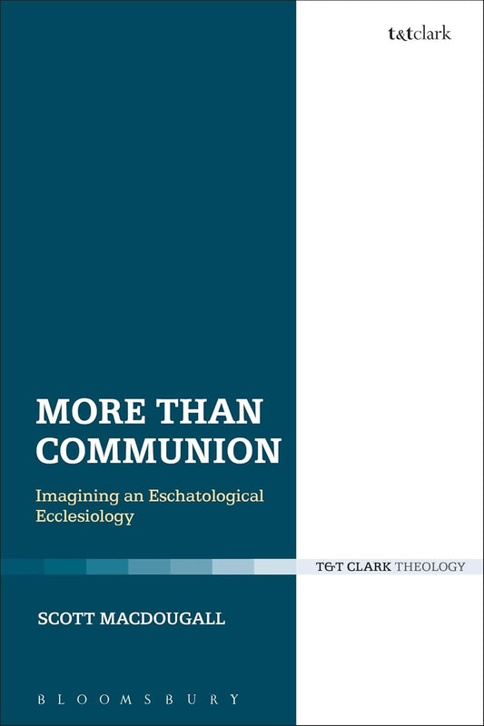 More Than Communion: Imagining an Eschatological Ecclesiology Review