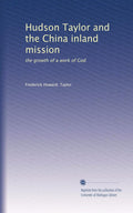 Hudson Taylor and the China Inland Mission - Historical Biography