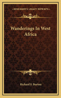 Wanderings In West Africa - Classic Travelogue Richard