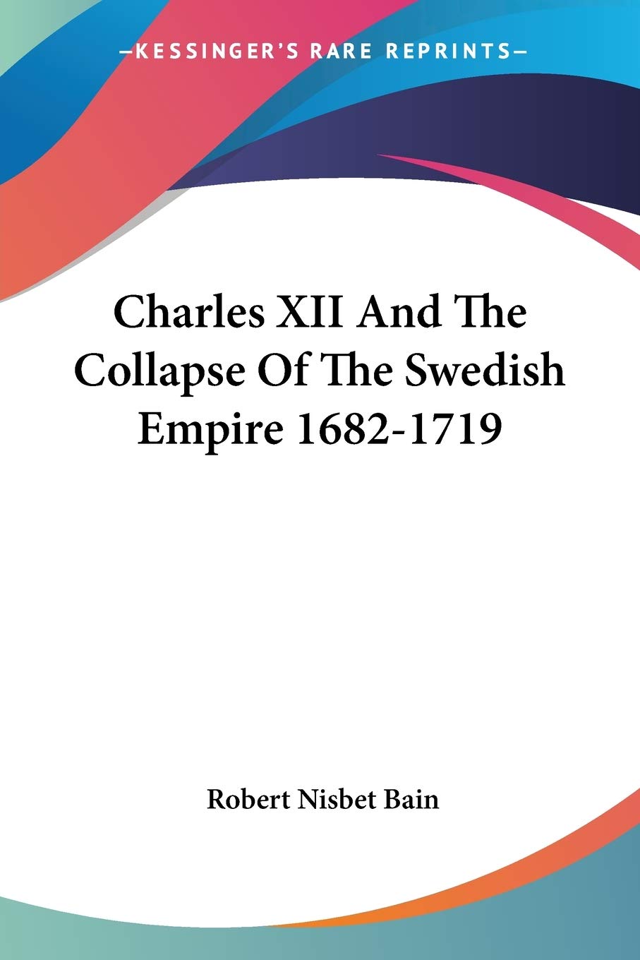 Charles XII And The Collapse Of The Swedish Empire 1682-1719 Review