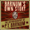 Barnum's Own Story: The Autobiography of P. T. Barnum - Engaging
