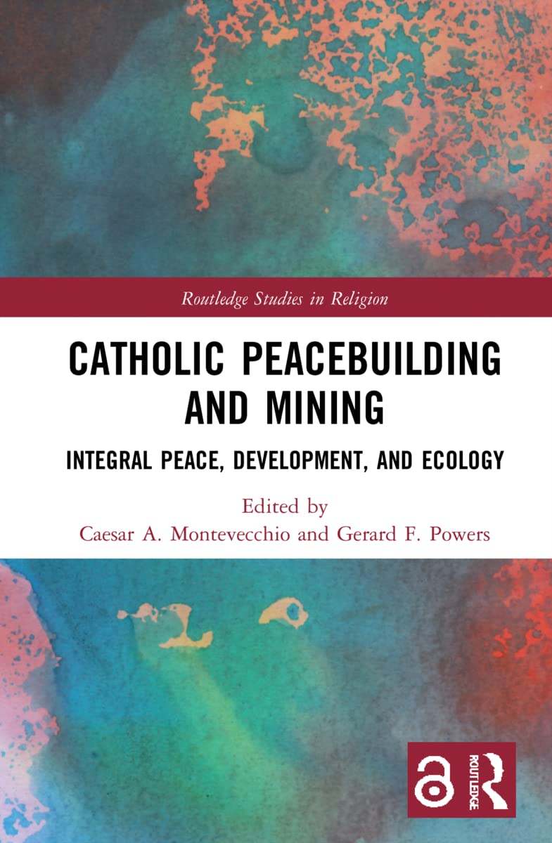 Catholic Peacebuilding and Mining: Integral Peace and Ecology