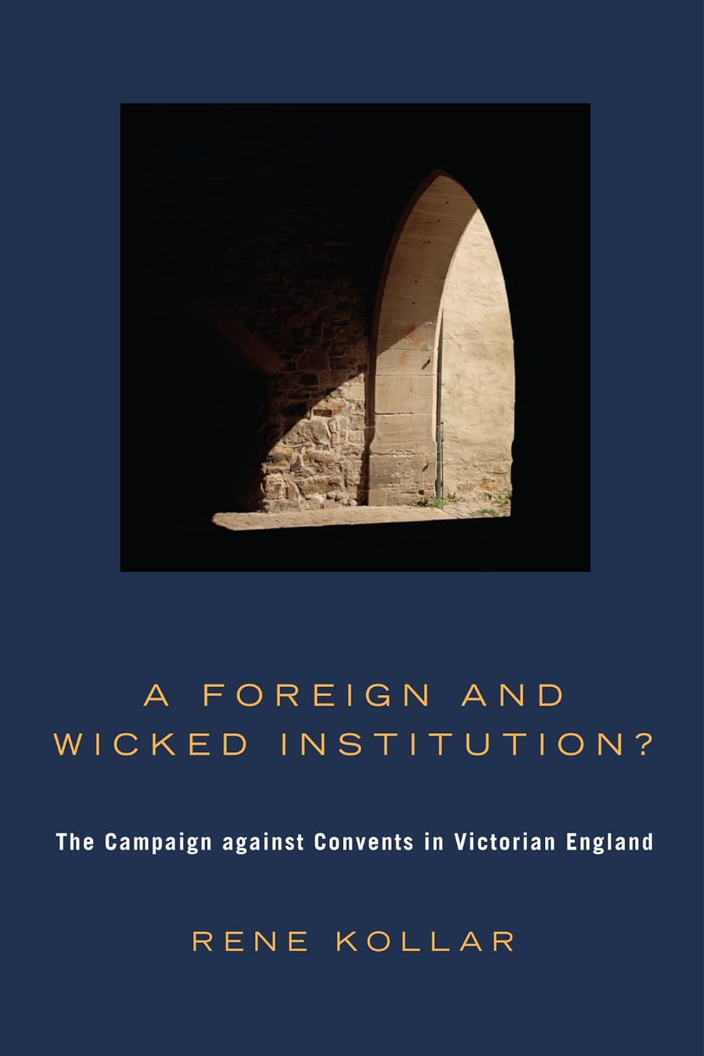 A Foreign and Wicked Institution? Campaign Against Convents in England
