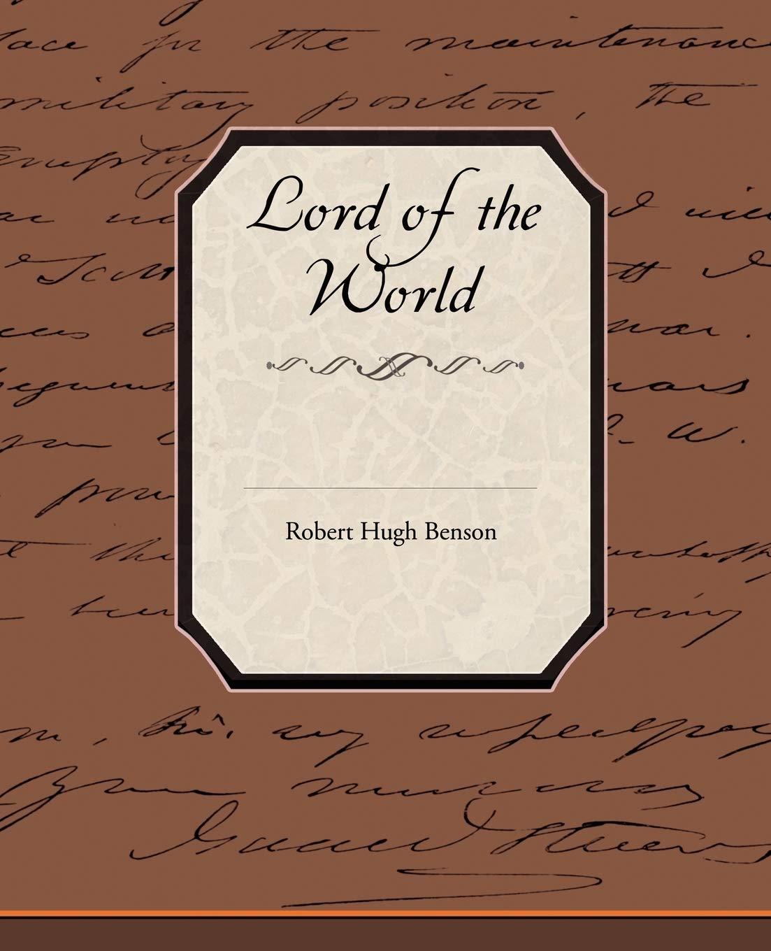 Lord of the World by Msgr Robert Hugh Benson - A Dystopian Masterpiece