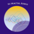 EL FRACTAL AUREO: La coherencia del universo - Un viaje profundo