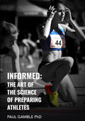 Informed: The Art of the Science of Preparing Athletes Effectively