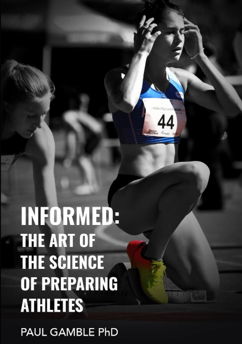 Informed: The Art of the Science of Preparing Athletes Effectively