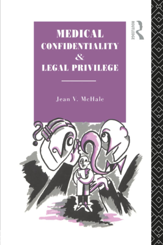 Medical Confidentiality and Legal Privilege: A Comprehensive Guide