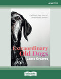 Extraordinary Old Dogs: Heartwarming Tales of Aging Canines