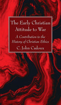 The Early Christian Attitude to War - Scholarly Facsimile