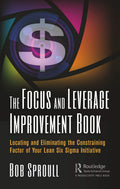The Focus and Leverage Improvement Book - Find and Fix Your Constraint