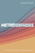 Metamorphosis: Preaching After Christendom - A Pastor's