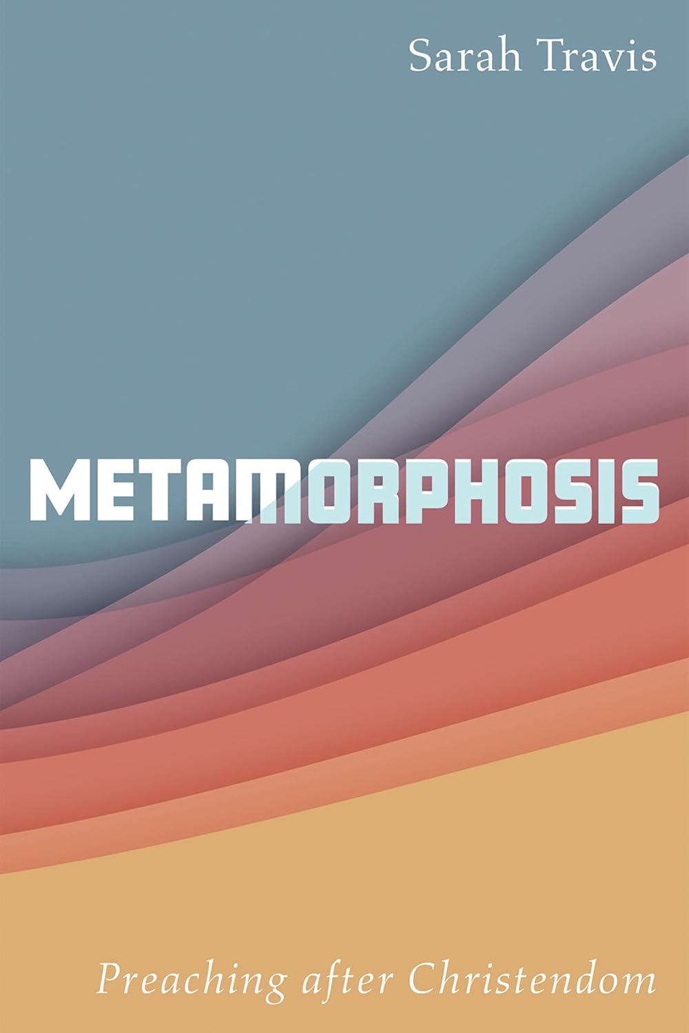 Metamorphosis: Preaching After Christendom - A Transformative Guide
