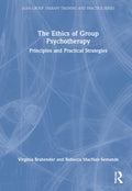The Ethics of Group Psychotherapy - Practical Ethical Guidance