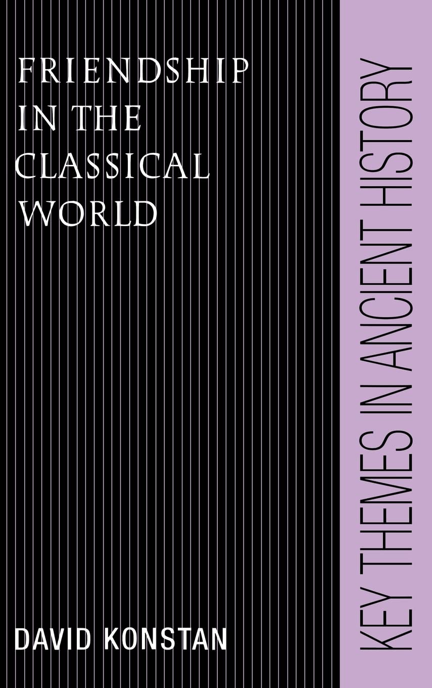 Friendship in the Classical World: Key Themes in Ancient History