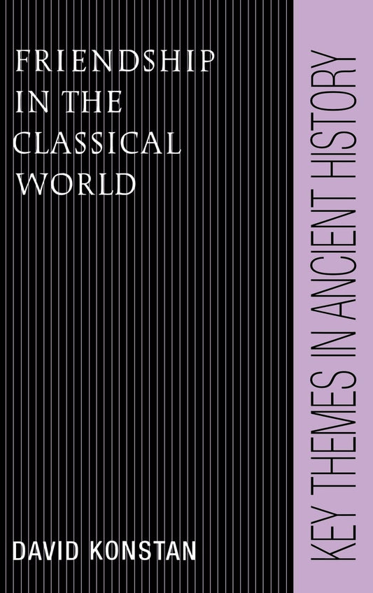 Friendship in the Classical World: Key Themes in Ancient History