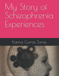 My Story of Schizophrenia Experiences by Karina Curras Torres Review