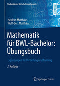 Mathematik fur BWL-Bachelor Ubungsbuch - Praxisnahe Aufgaben und