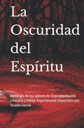 La Oscuridad del Espiritu: Antologia de Talleres Literarios
