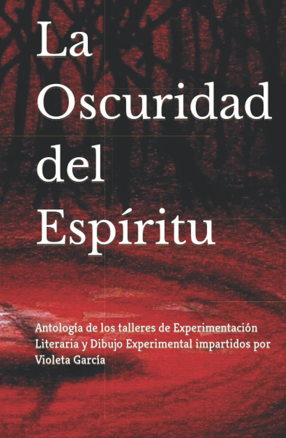 La Oscuridad del Espiritu: Antologia de Talleres Literarios