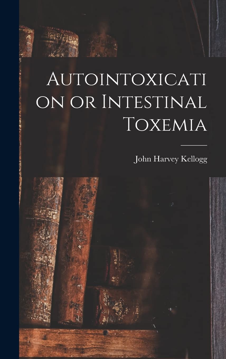 Autointoxication or Intestinal Toxemia: A Deep Dive into Health