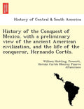 History of the Conquest of Mexico by William Hickling Prescott