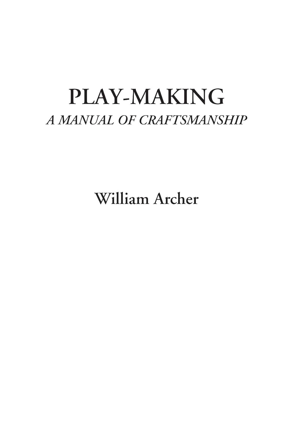 Play-Making: A Comprehensive Manual of Craftsmanship Insights