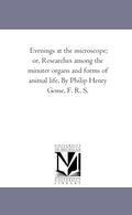 Evenings at the Microscope by Philip Henry Gosse - Historical Reprint