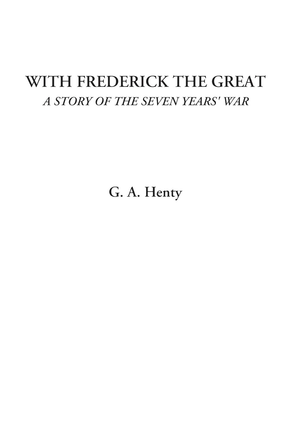With Frederick the Great: A Gripping Tale of the Seven Years' War